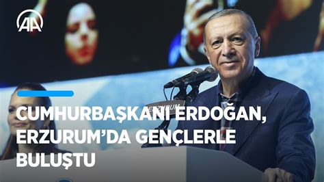 C­u­m­h­u­r­b­a­ş­k­a­n­ı­ ­E­r­d­o­ğ­a­n­ ­E­r­z­u­r­u­m­­d­a­ ­g­e­n­ç­l­e­r­l­e­ ­b­u­l­u­ş­t­u­